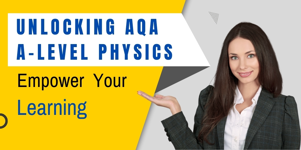 Unlocking AQA A-Level Physics: Empower Your Learning